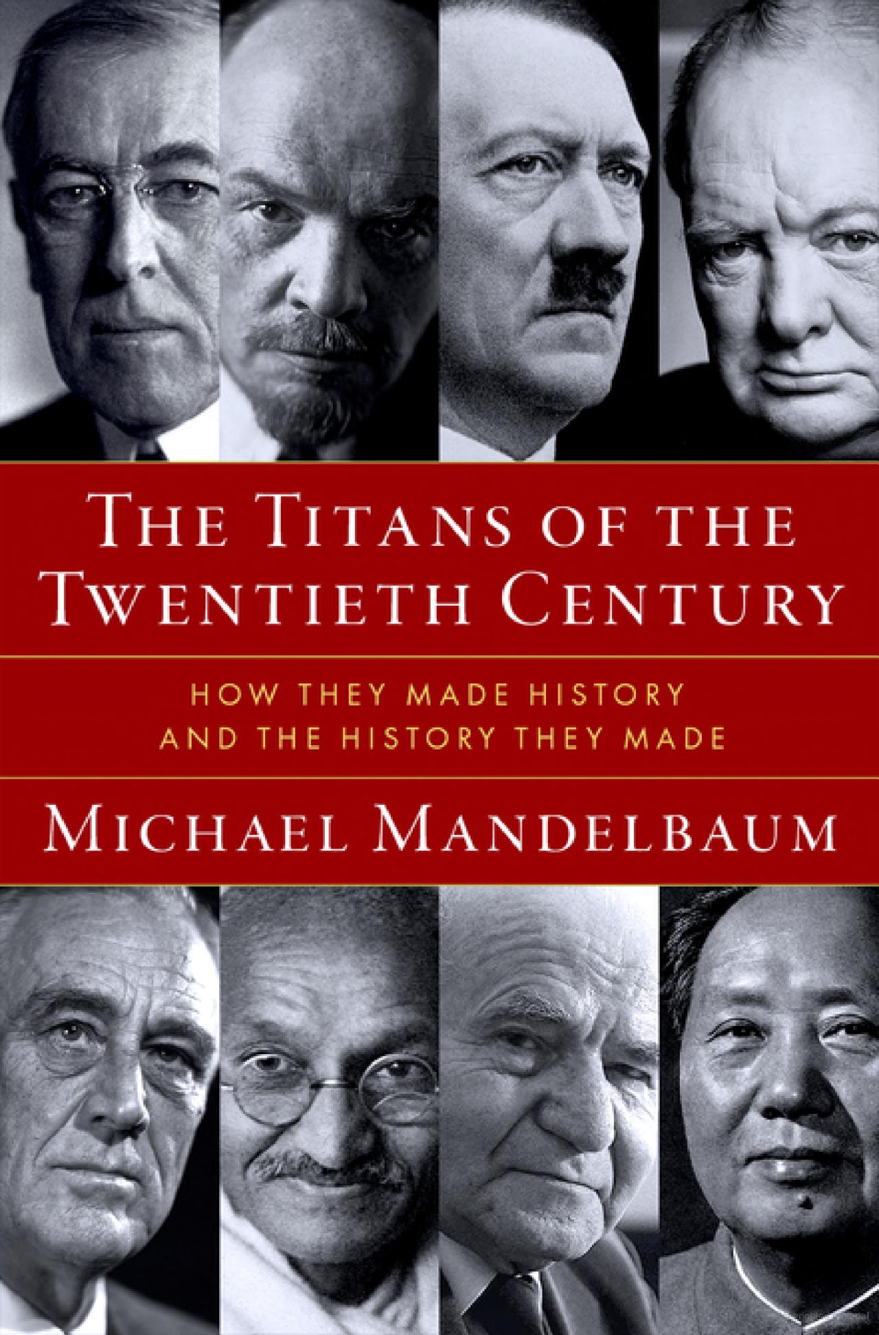 The Titans of the Twentieth Century: How they made history and the history they made